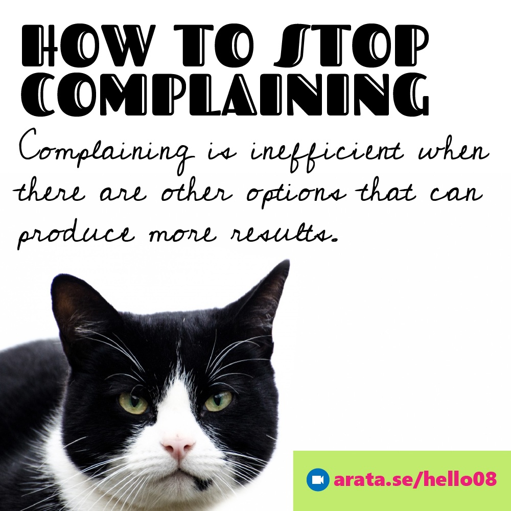 Stop complaining: complaining is actually an inefficient strategy.