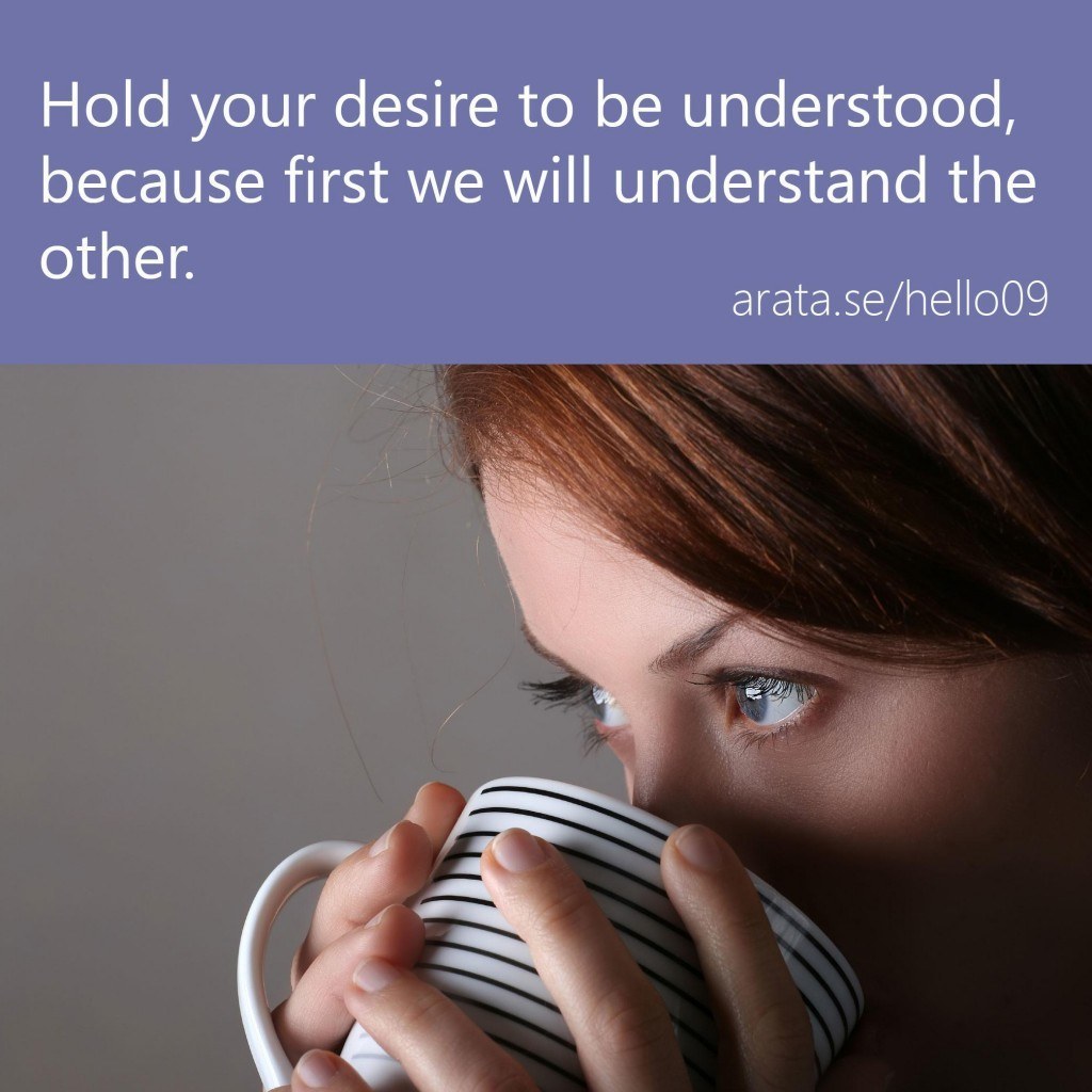 How to talk about your problems (and be heard). Hold your desire to be understood, because first we will understand the other.