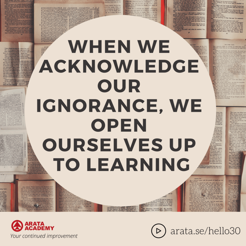 When we acknowledge our ignorance, we open ourselves up to learning - Seiiti Arata, Arata Academy