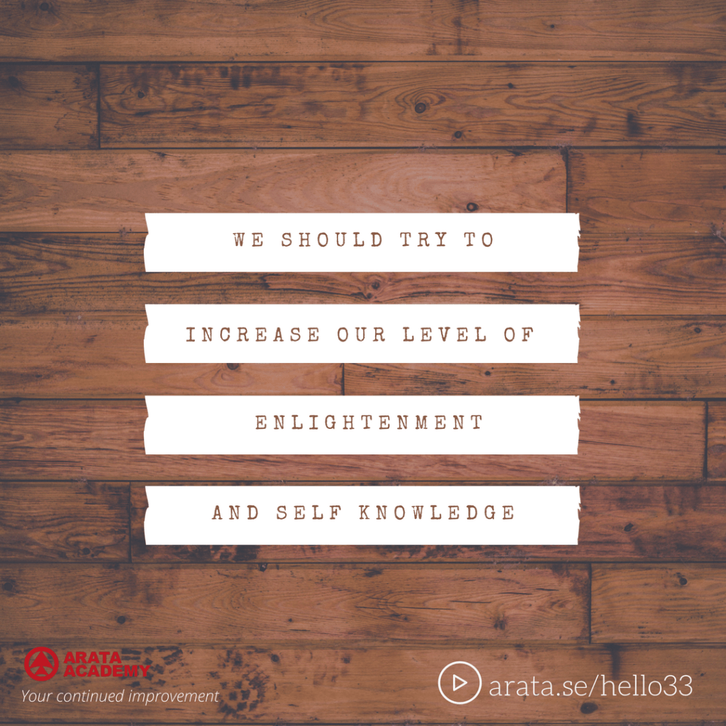 We should try to increase our level of enlightenment and self knowledge - Seiiti Arata, Arata Academy