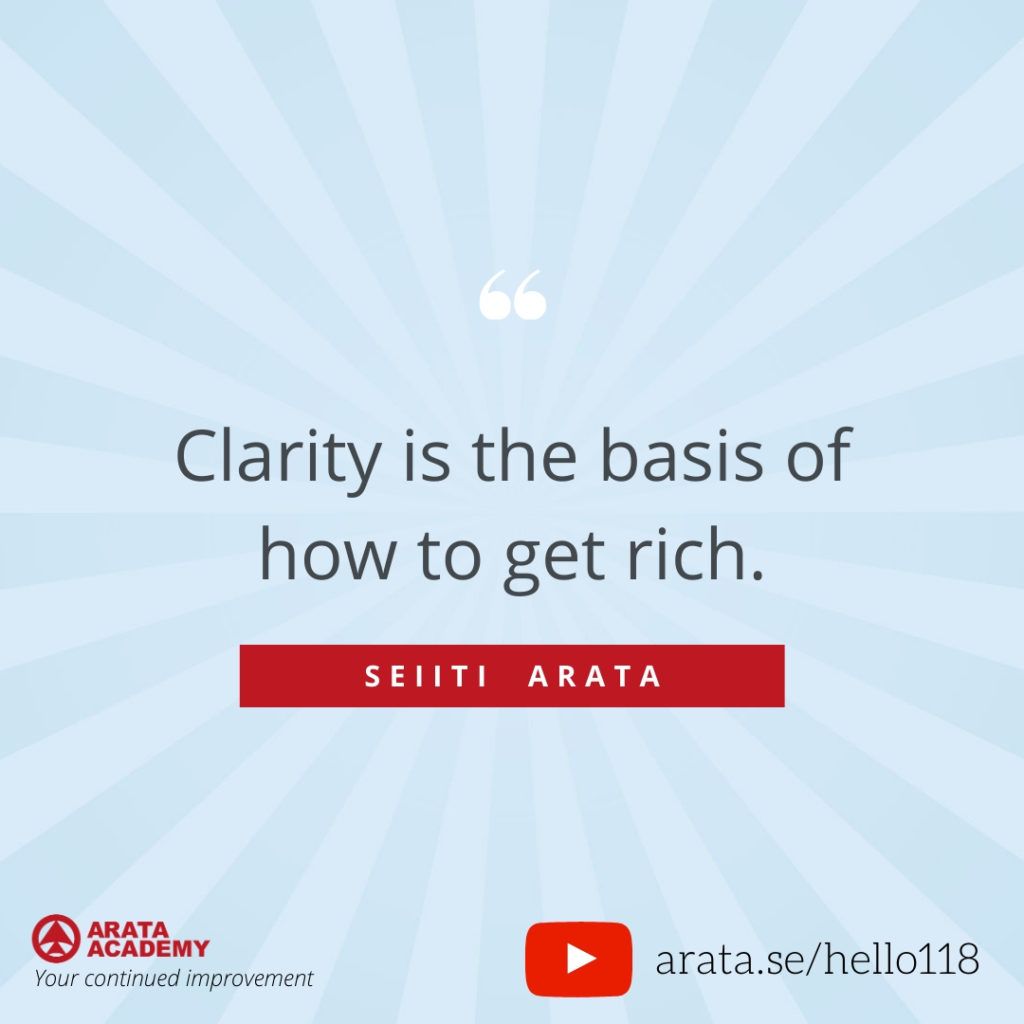 Clarity is the basis of how to get rich. (118) - Seiiti Arata, Arata Academy