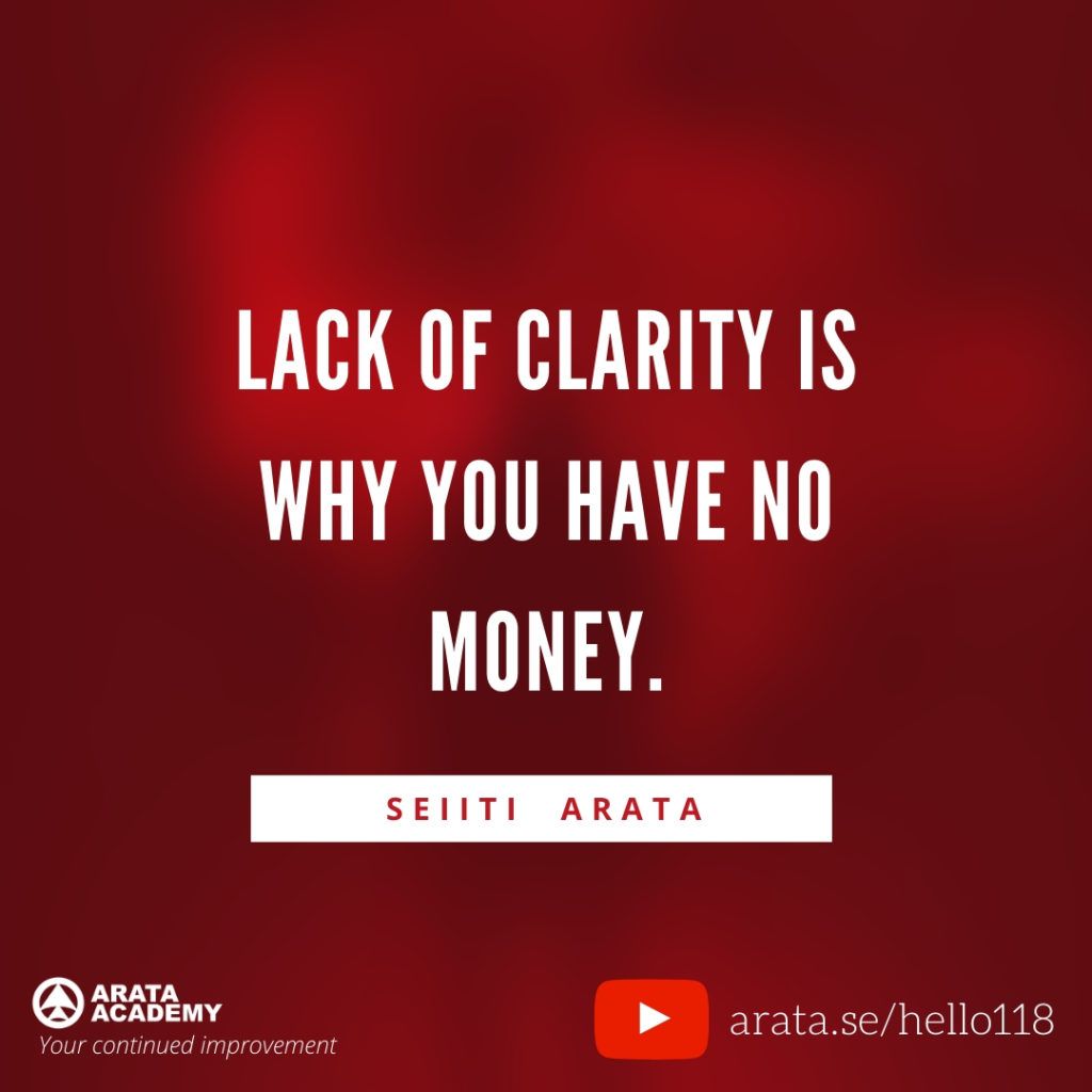 Lack of clarity is why you have no money. (118) - Seiiti Arata, Arata Academy