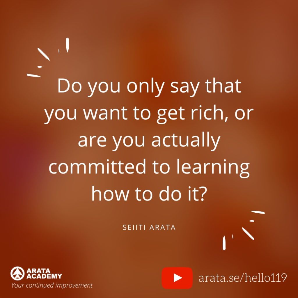 Do you only say that you want to get rich, or are you actually committed to learning how to do it? (119) - Seiiti Arata, Arata Academy