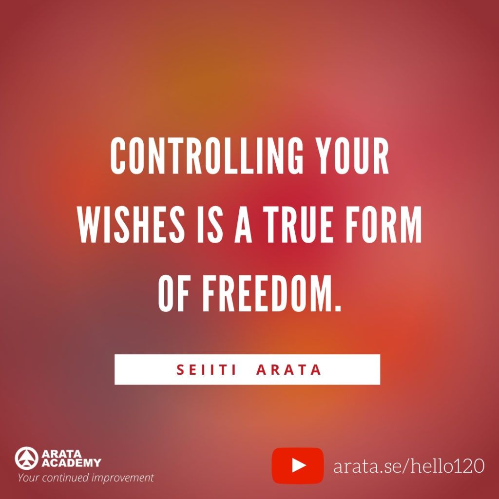 Controlling your wishes is a true form of freedom. (120) - Seiiti Arata, Arata Academy