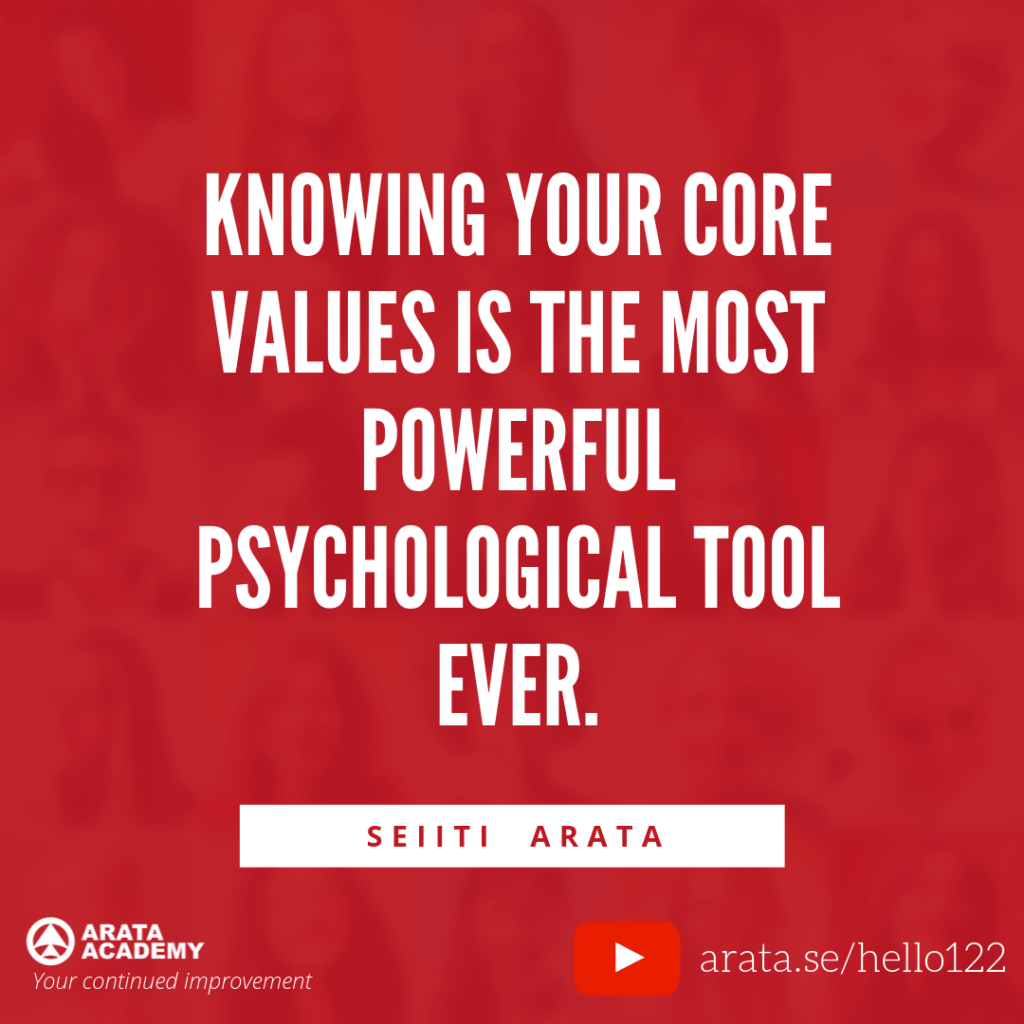 Knowing your core values is the most powerful psychological tool ever. (122) - Seiiti Arata, Arata Academy