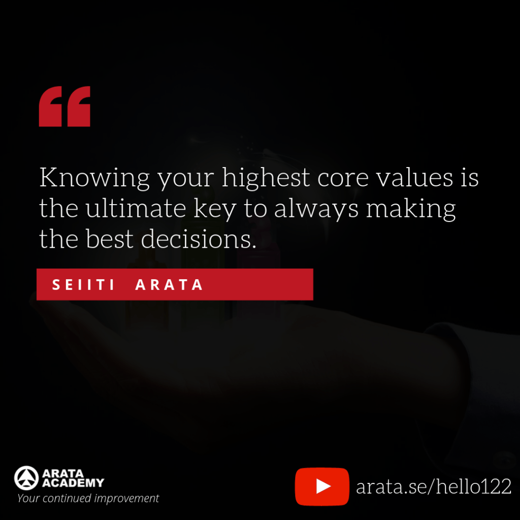 Knowing your highest core values is the ultimate key to always making the best decisions. (122) - Seiiti Arata, Arata Academy