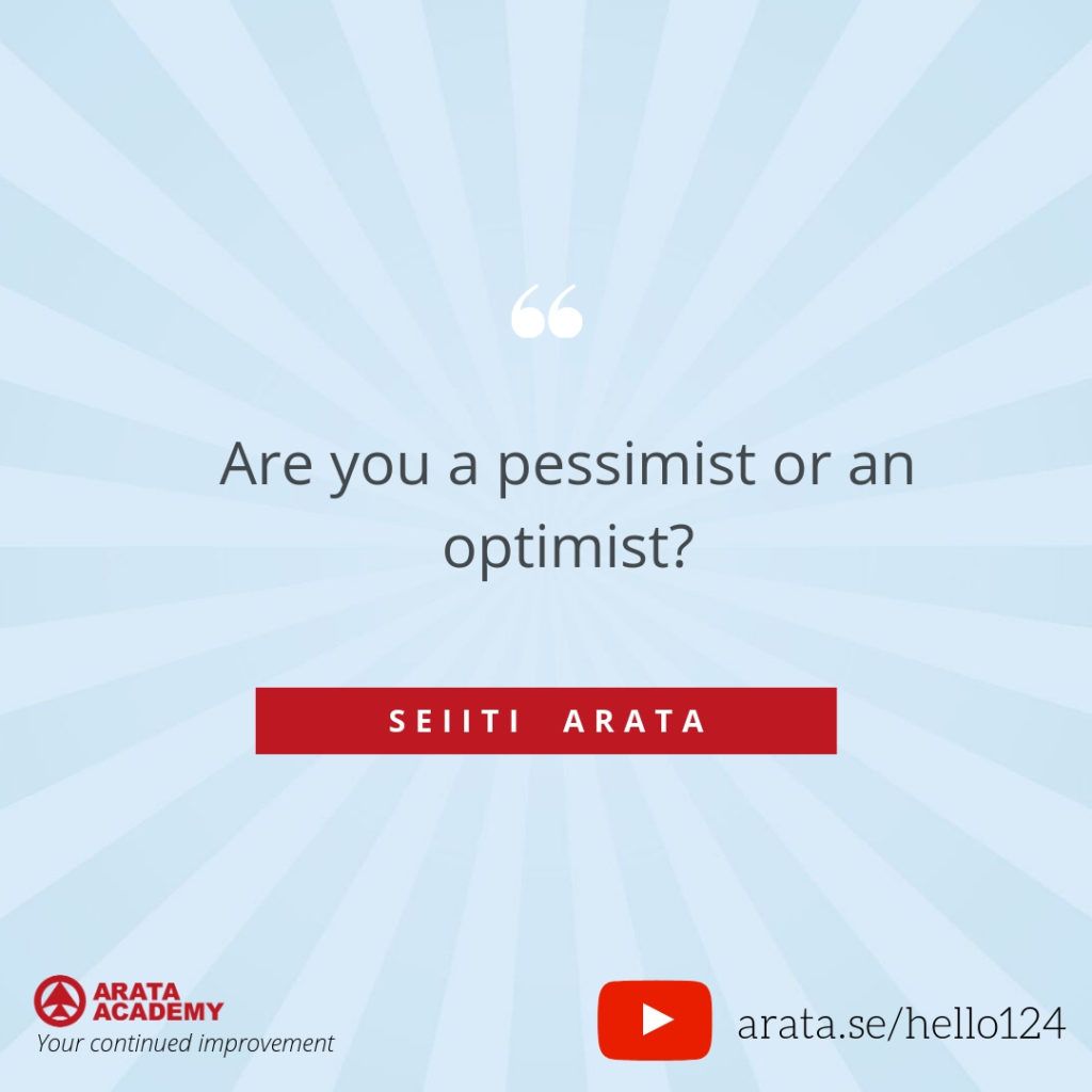 Are you a pessimist or an optimist? (124) - Seiiti Arata, Arata Academy