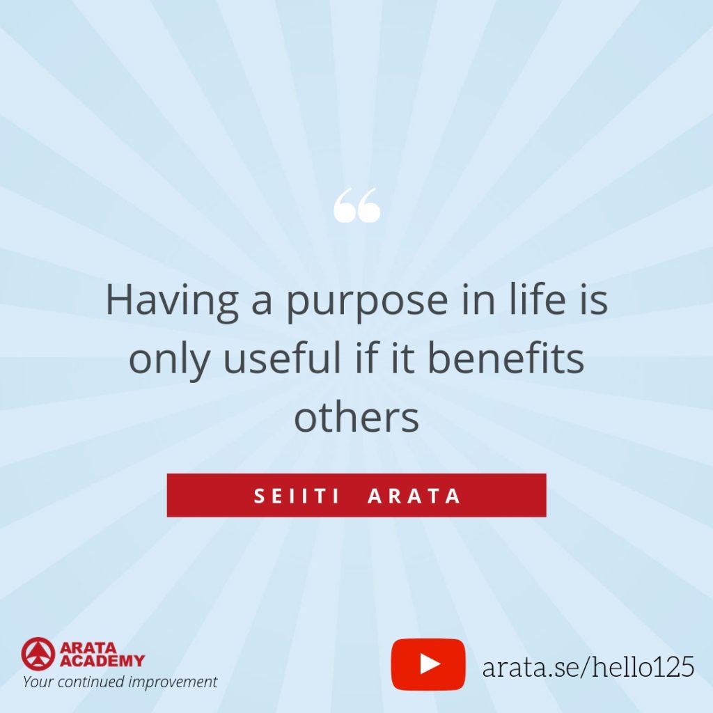 Having a purpose in life is only useful if it benefits others. (125) - Seiiti Arata, Arata Academy