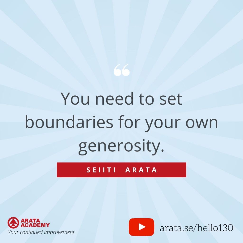 You need to set boundaries for your own generosity. (130) - Seiiti Arata, Arata Academy