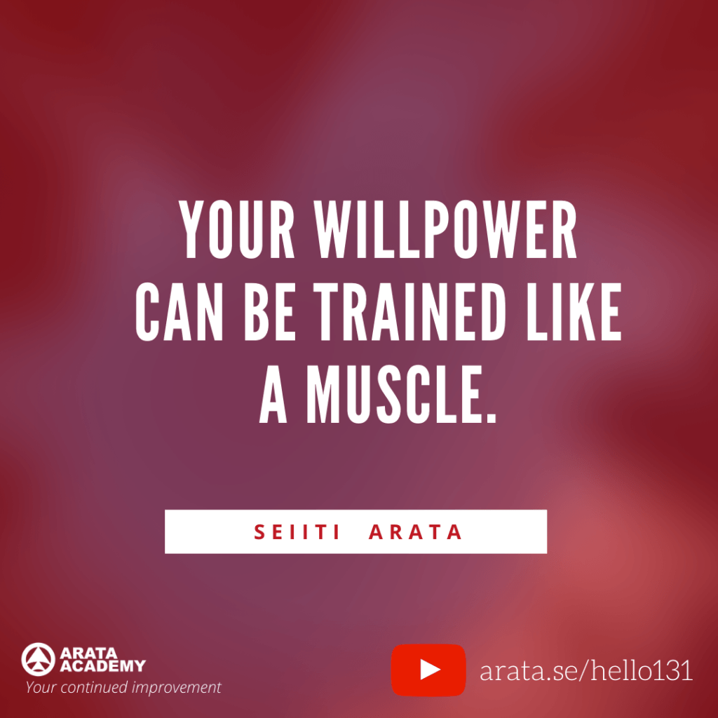 Your willpower can be trained like a muscle. (131) - Seiiti Arata, Arata Academy