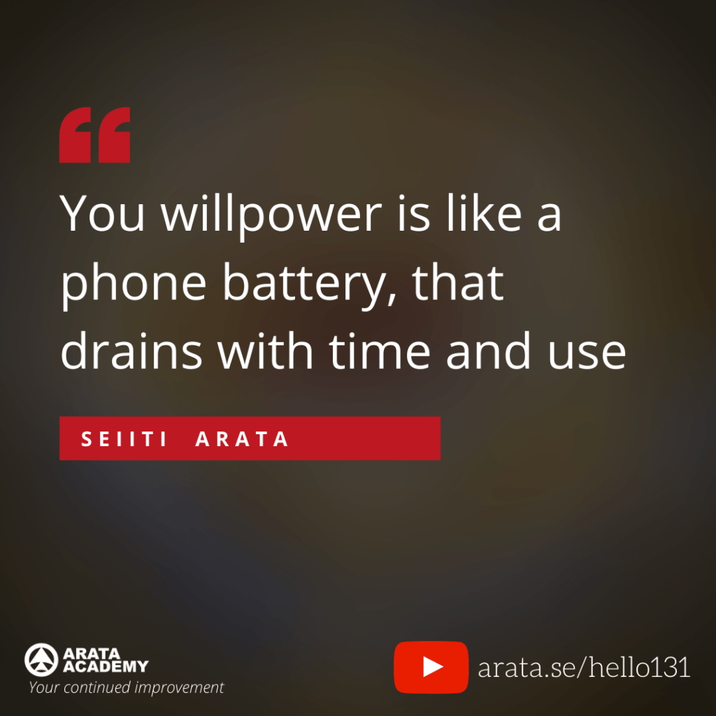 You willpower is like a phone battery, that drains with time and use. (131) - Seiiti Arata, Arata Academy