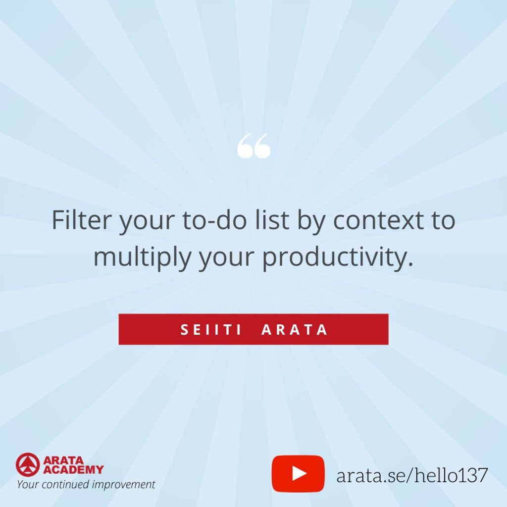 Filter your to-do list by context to multiply your productivity. (137) - Seiiti Arata, Arata Academy