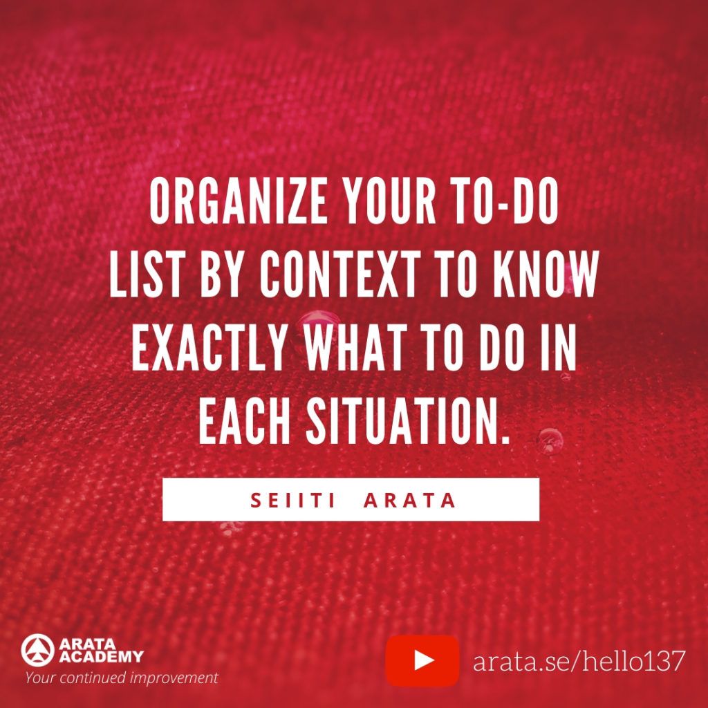 Organize your to-do list by context to know exactly what to do in each situation. (137) - Seiiti Arata, Arata Academy