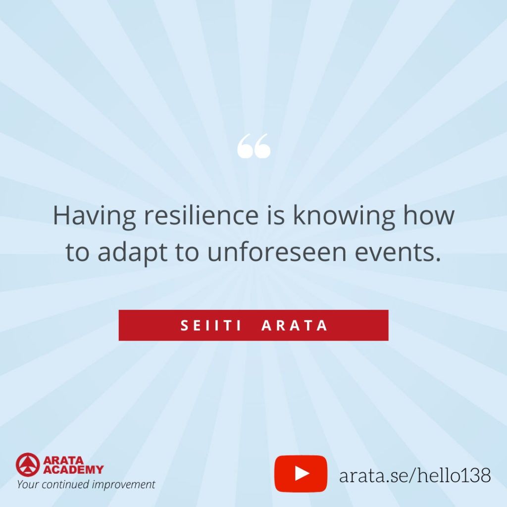 Having resilience is knowing how to adapt to unforeseen events. (138) - Seiiti Arata, Arata Academy