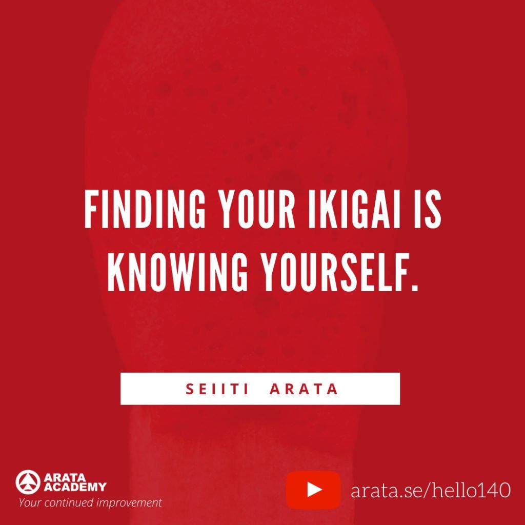 Finding your ikigai is knowing yourself. (140) - Seiiti Arata, Arata Academy