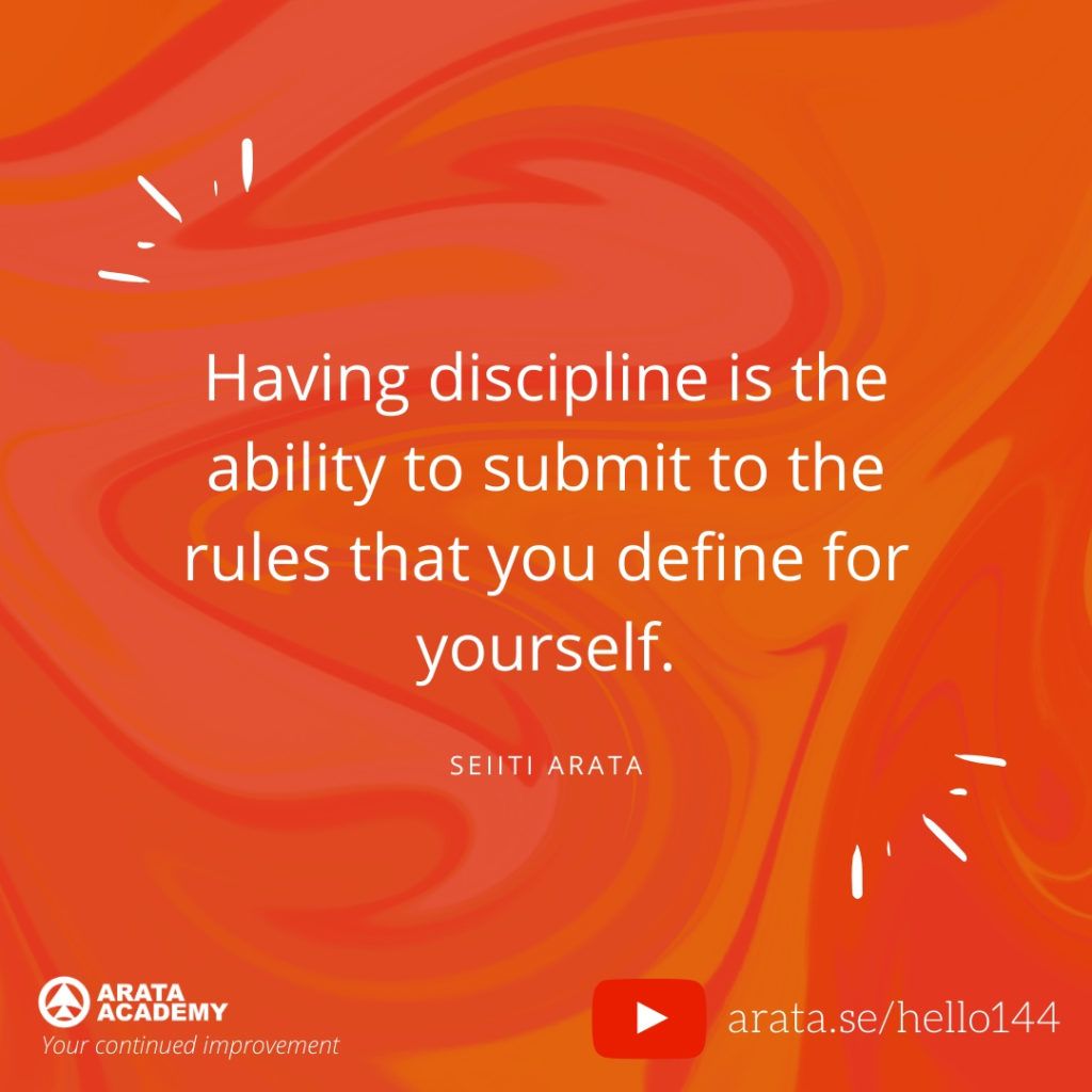 Having discipline is the ability to submit to the rules that you define for yourself. (144) - Seiiti Arata, Arata Academy