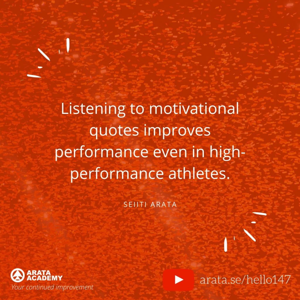 Listening to motivational quotes improves performance even in high-performance athletes. (147) - Seiiti Arata, Arata Academy
