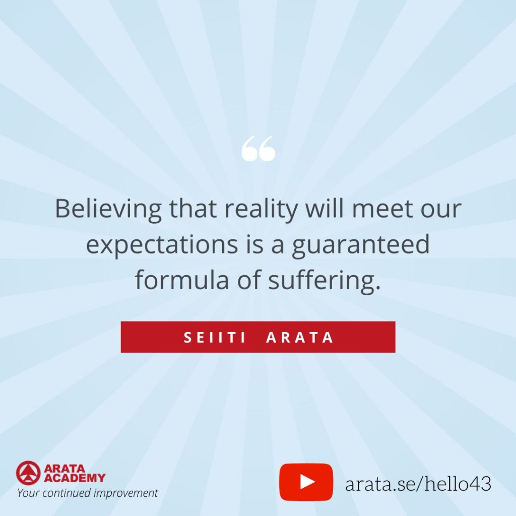 Believing that reality will meet our expectations is a guaranteed formula of suffering. (43) - Seiiti Arata, Arata Academy