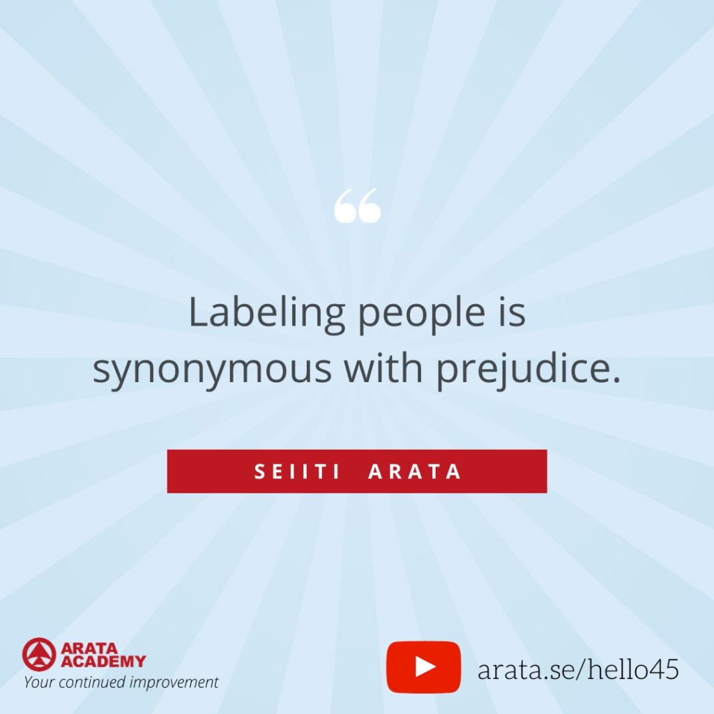Labeling people is synonymous with prejudice (45) - Seiiti Arata, Arata Academy