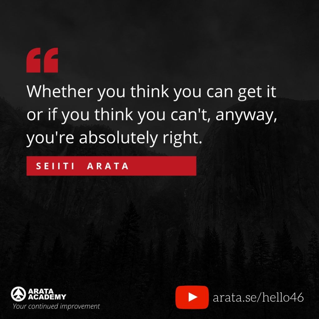 Whether you think you can get it or if you think you can't, anyway, you're absolutely right. (46) - Seiiti Arata, Arata Academy