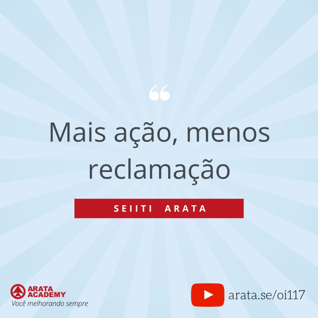 Mais ação, menos reclamação (117) - Seiiti Arata, Arata Academy