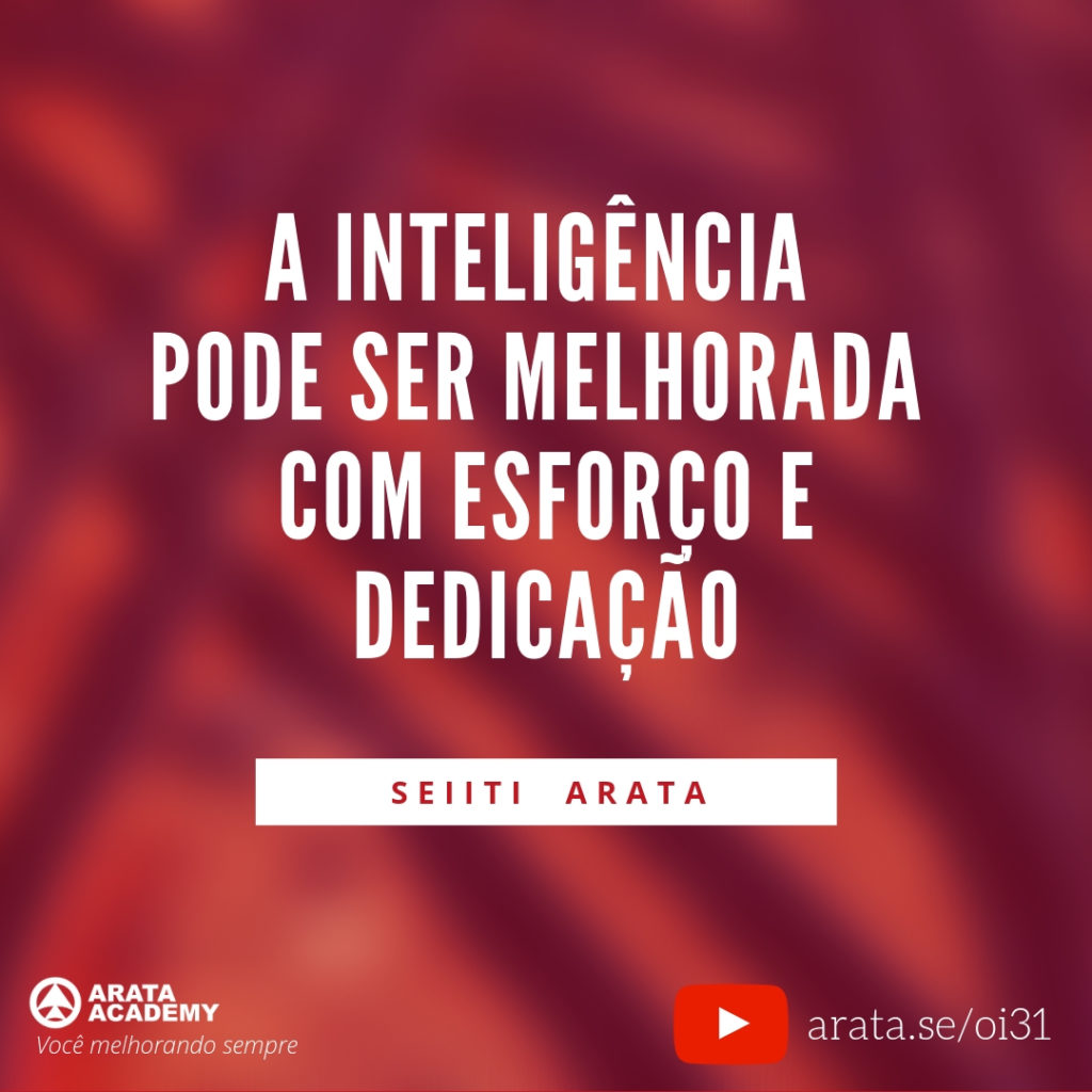 A inteligência pode ser melhorada com esforço e dedicação. (31) - Seiiti Arata, Arata Academy