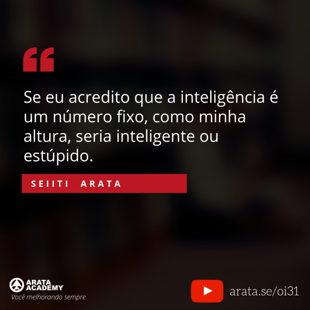 Se eu acredito que a inteligência é um número fixo, como minha altura, seria inteligente ou estúpido. (31) - Seiiti Arata, Arata Academy
