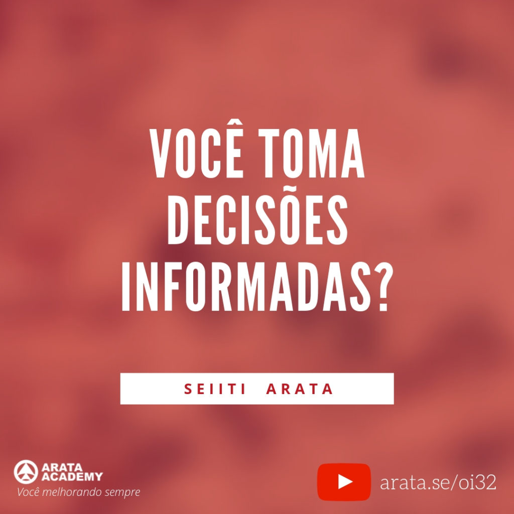Você toma decisões informadas? (32) - Seiiti Arata, Arata Academy