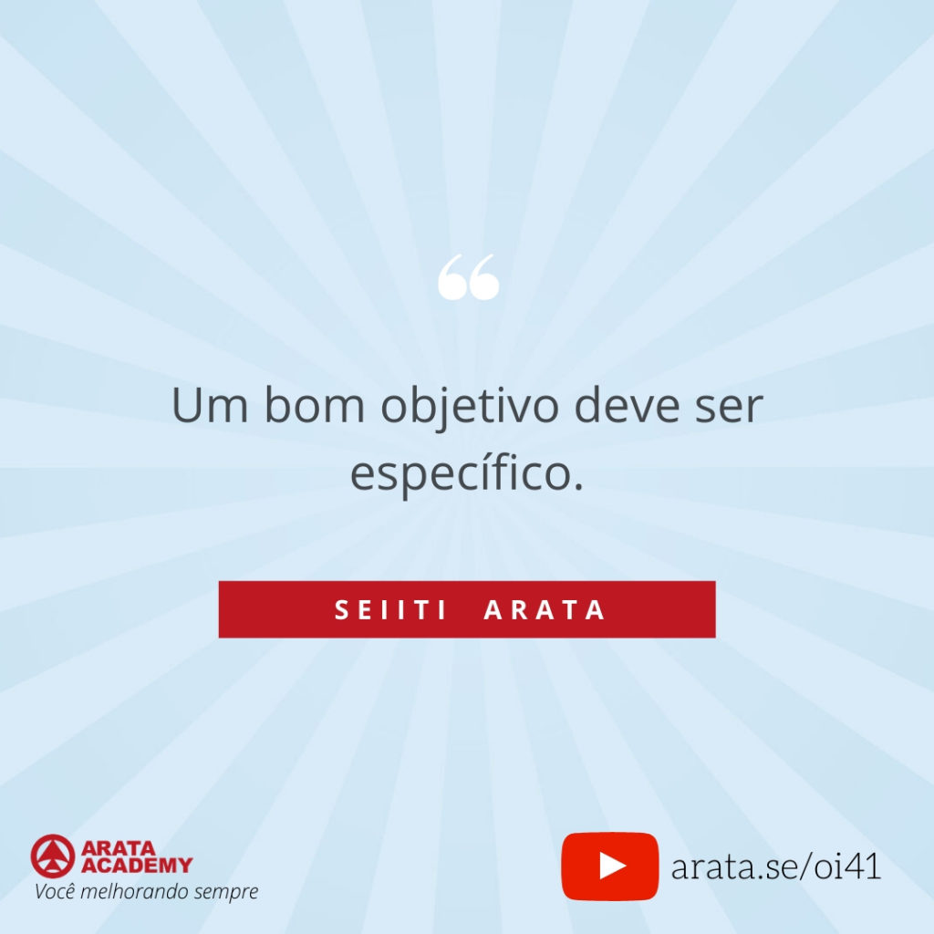 Um bom objetivo deve ser específico (41) - Seiiti Arata, Arata Academy