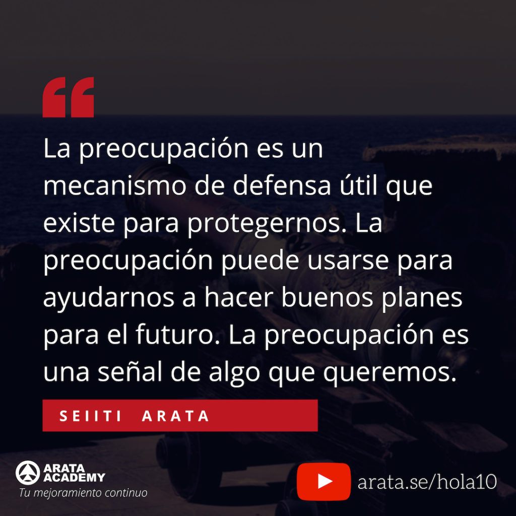 Cómo controlar tu preocupación - Hola Seiiti Arata 10 - La preocupacion es una senal de algo que queremos.