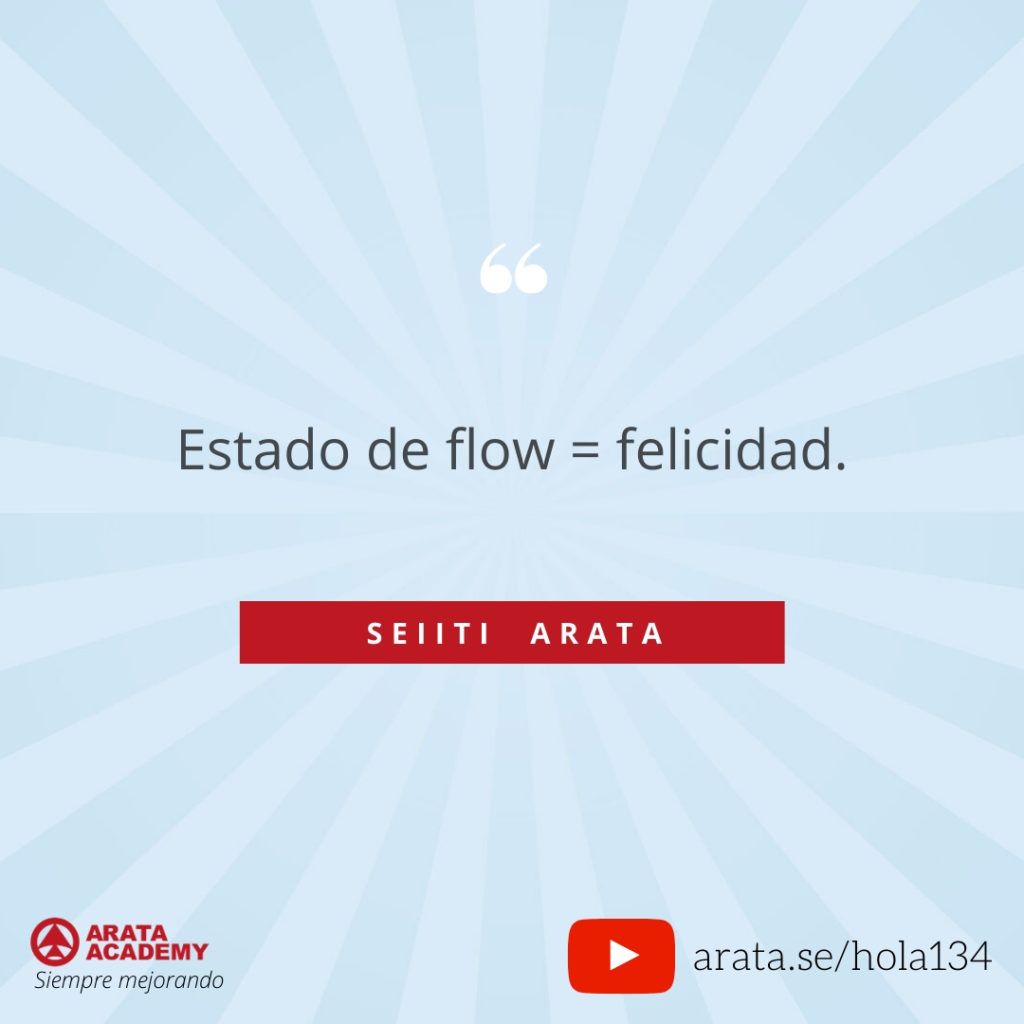 Estado de flow = felicidad. (134) - Seiiti Arata, Arata Academy