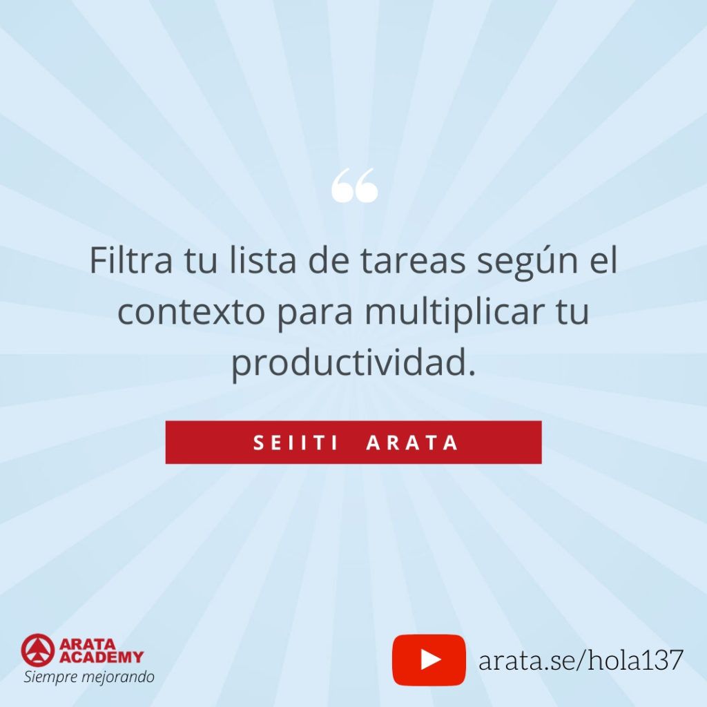 Filtra tu lista de tareas según el contexto para multiplicar tu productividad. (137) - Seiiti Arata, Arata Academy