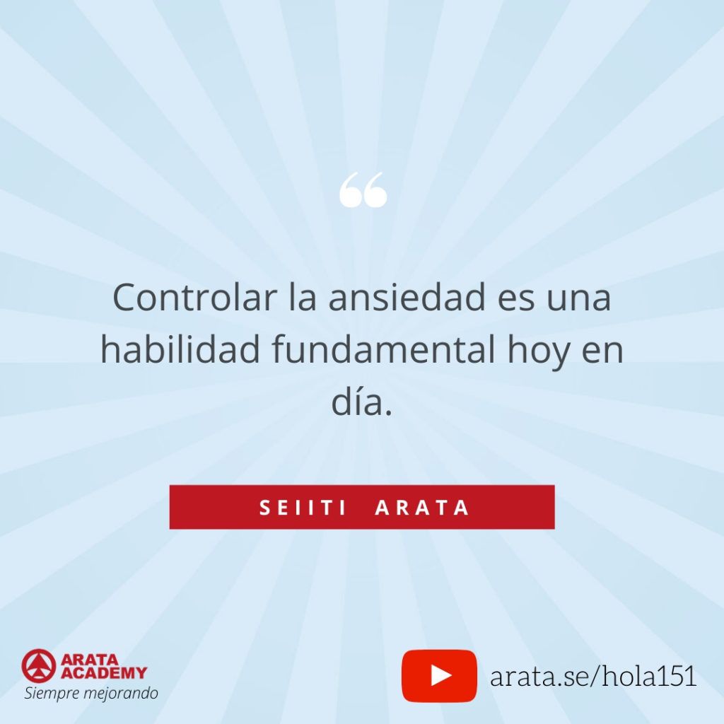 Controlar la ansiedad es una habilidad fundamental hoy en día. (151) - Seiiti Arata, Arata Academy