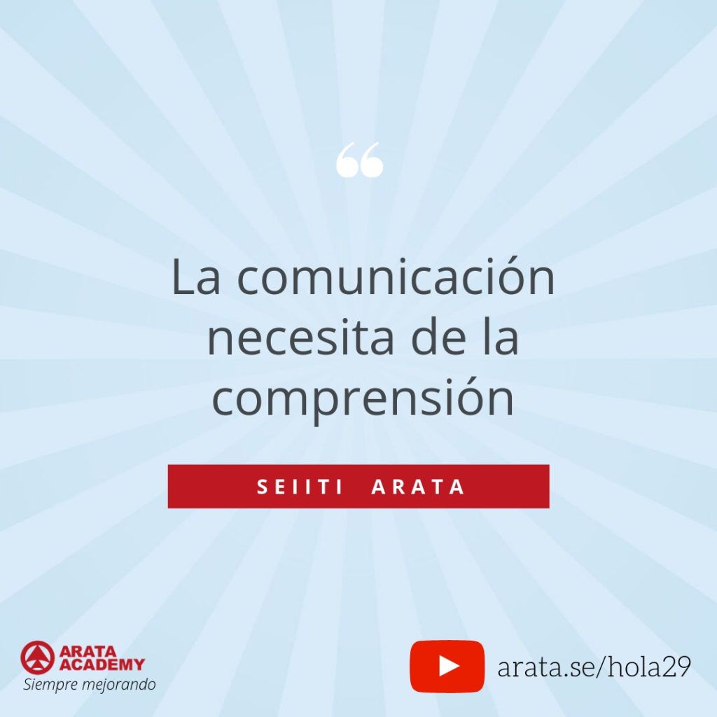La comunicación necesita de la comprensión (29) - Seiiti Arata, Arata Academy