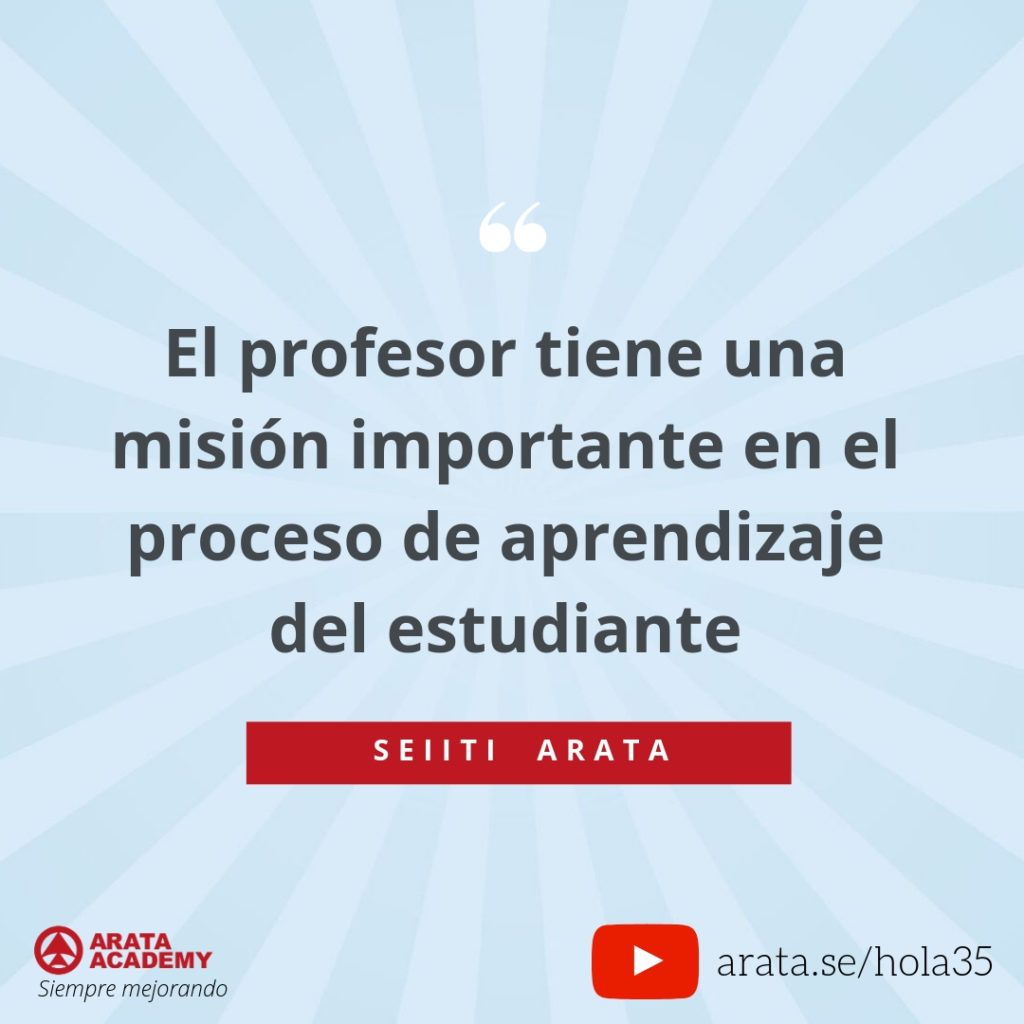 El profesor tiene una misión importante en el proceso de aprendizaje del estudiante (35) - Seiiti Arata, Arata Academy