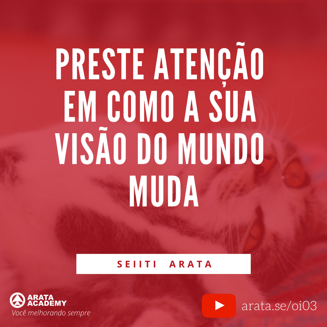 As pessoas mudam - Oi Seiiti Arata 03 - visão do mundo