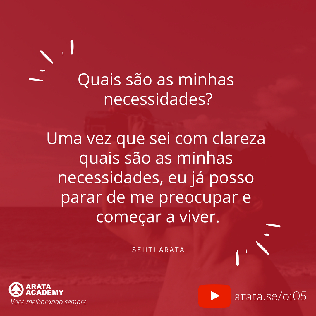 Viver o momento presente - Oi Seiiti Arata 05 - Quais são as minhas necessidades