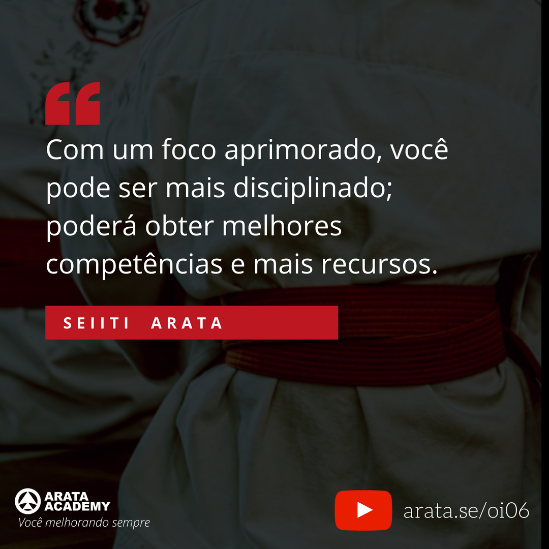 Como focar em um objetivo de cada vez - Oi Seiiti Arata 06 - Foco aprimorado