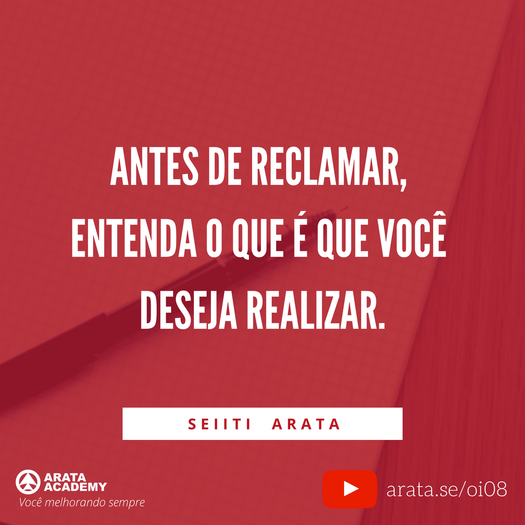 Como parar de reclamar - Oi Seiiti Arata 08 - Entenda o que você deseja realizar