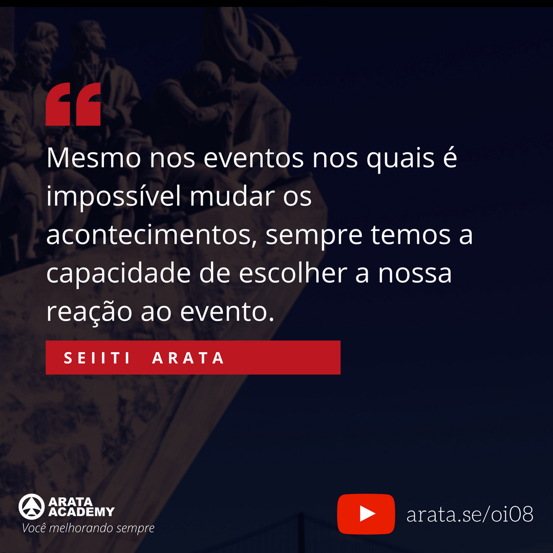 Como parar de reclamar - Oi Seiiti Arata 08 - Sempre temos a capacidade de escolher a nossa reação