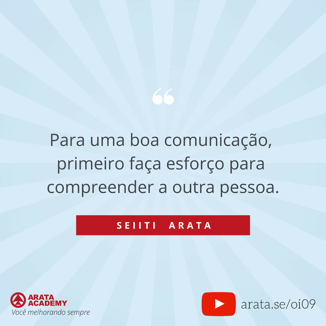 Como falar sobre os seus problemas(e ser ouvido) - Oi Seiiti Arata 09 - Compreender a outra pessoa