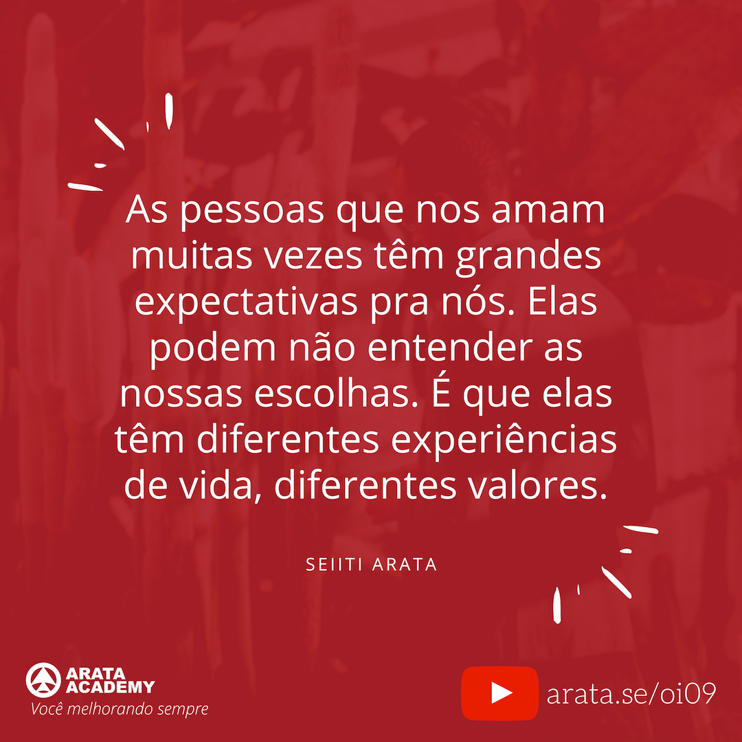 Como falar sobre os seus problemas(e ser ouvido) - Oi Seiiti Arata 09 - Diferentes experiencias de vida, diferentes valores