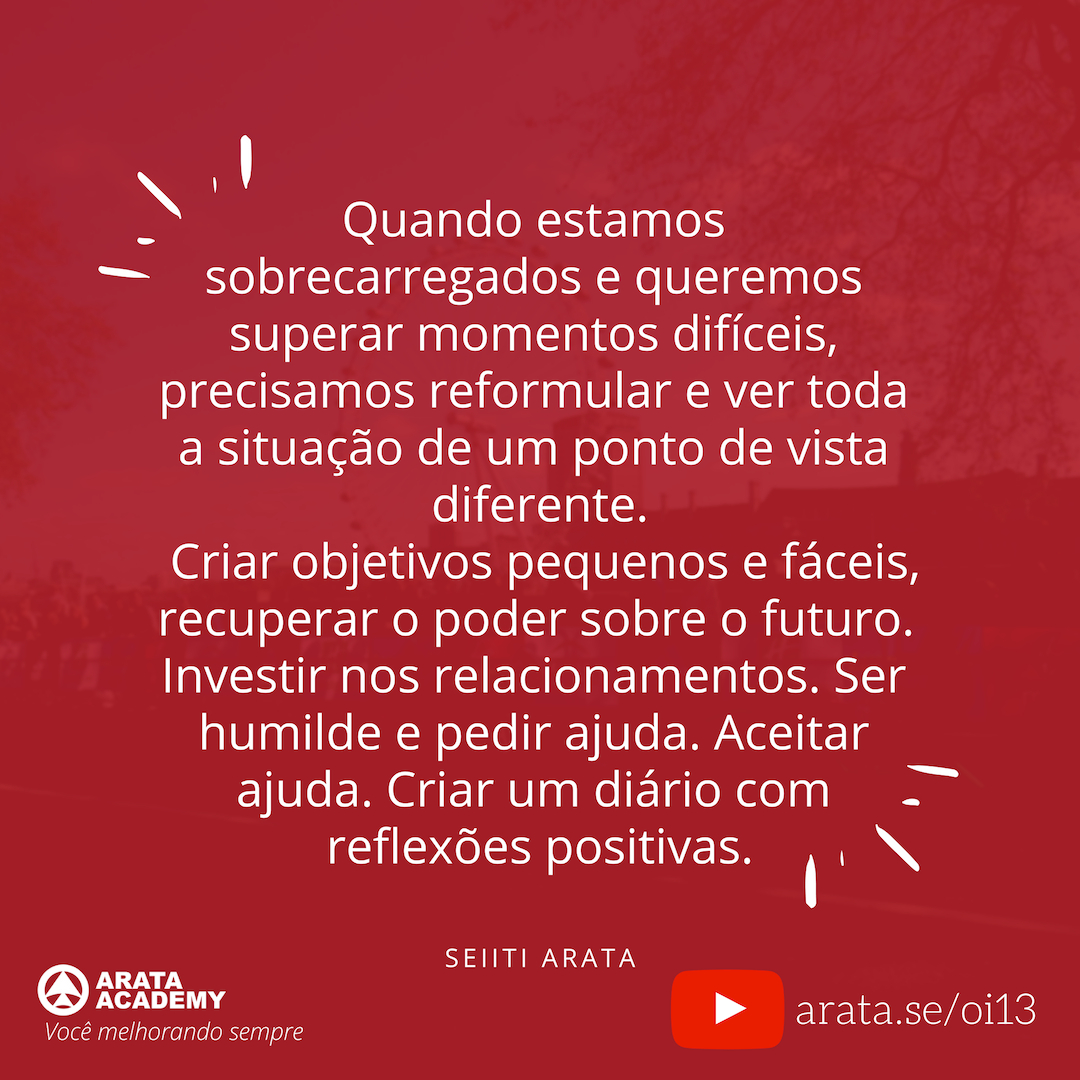 Três passos para superar momentos difíceis - Oi! Seiiti Arata 13 - Quando estamos sobrecarregados.