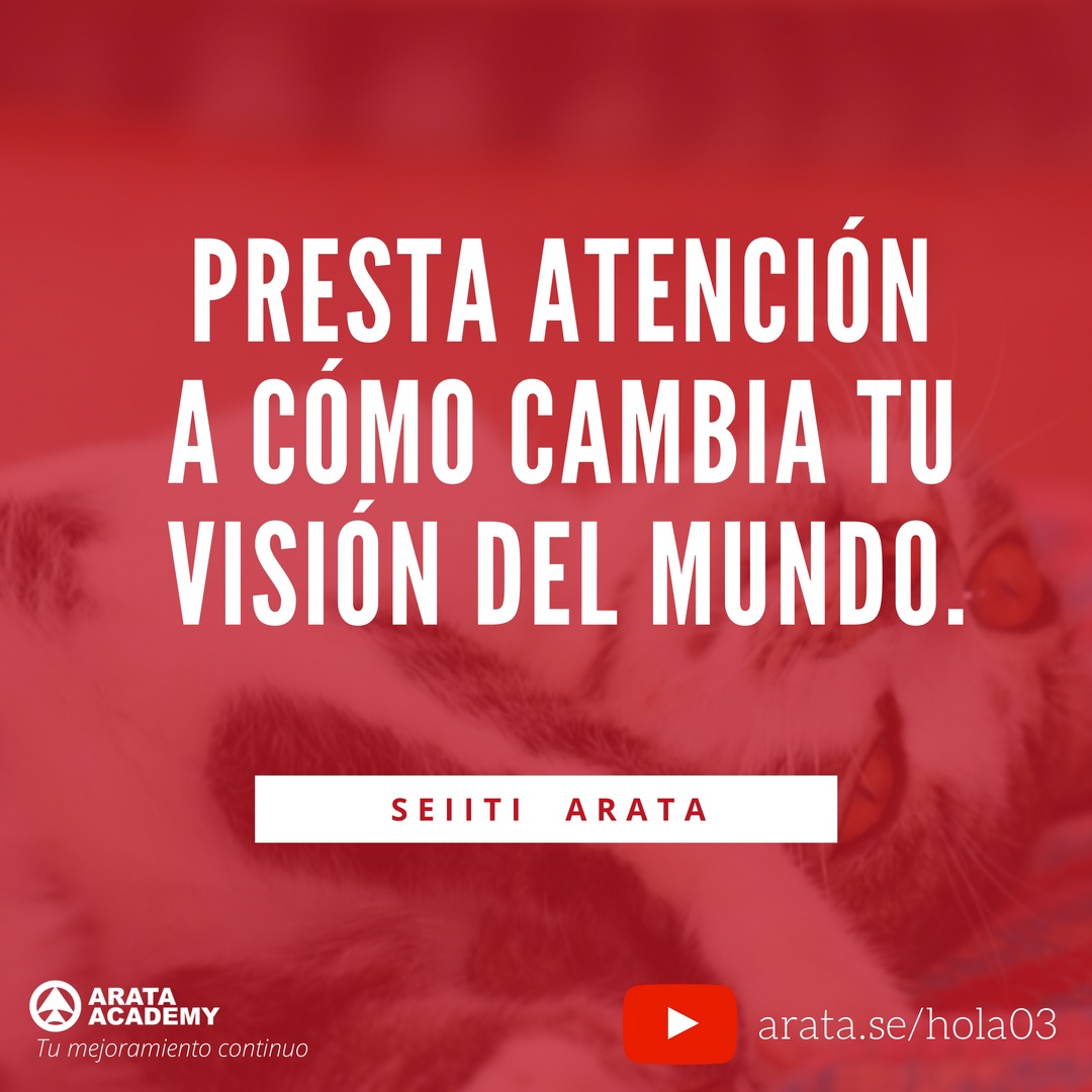 La gente cambia - ¡Hola! Seiiti Arata 03 - Cómo cambia tu visión del mundo