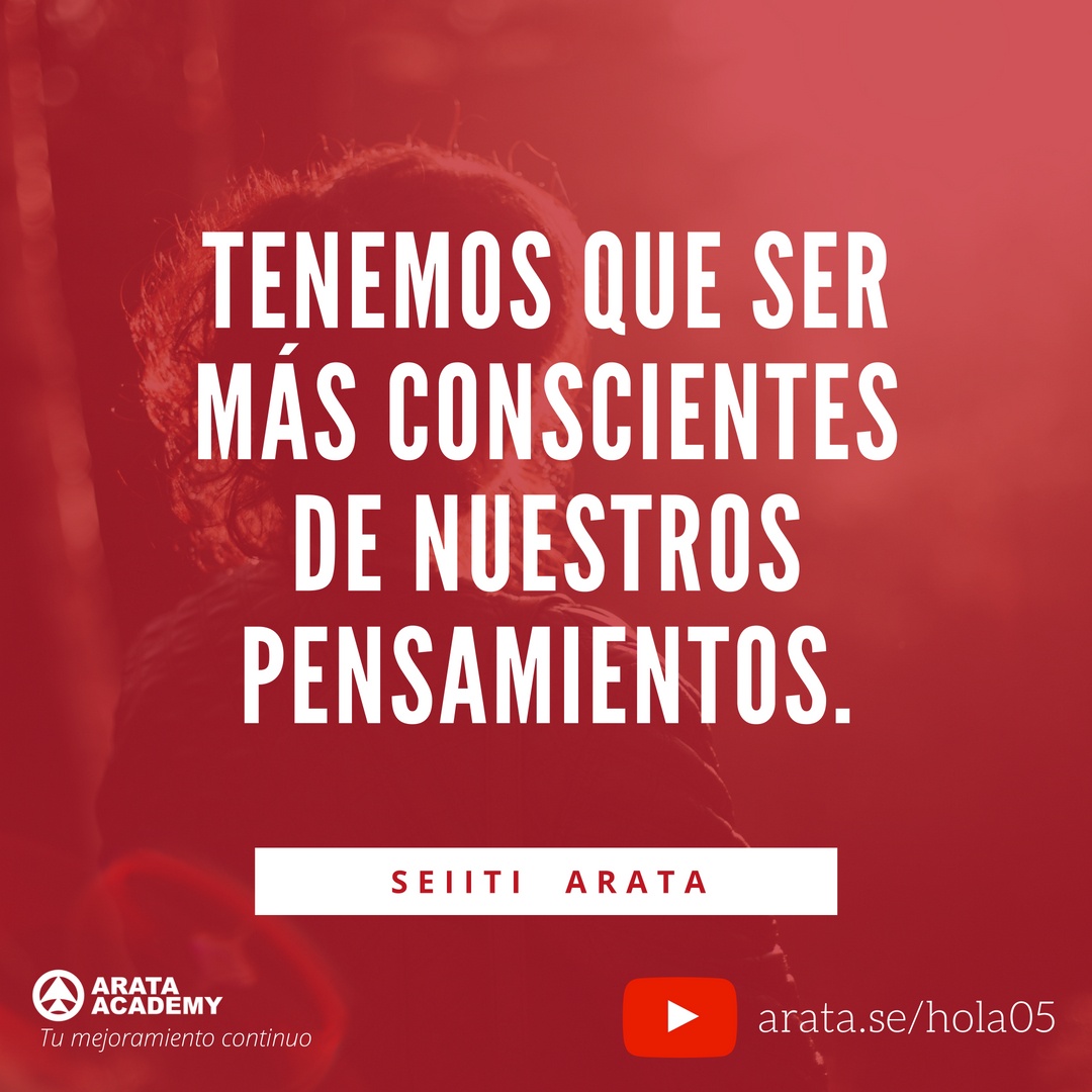 Estar en el momento presente - ¡Hola! Seiiti Arata 05 - Tenemos que ser más conscientes de nuestros pensamientos