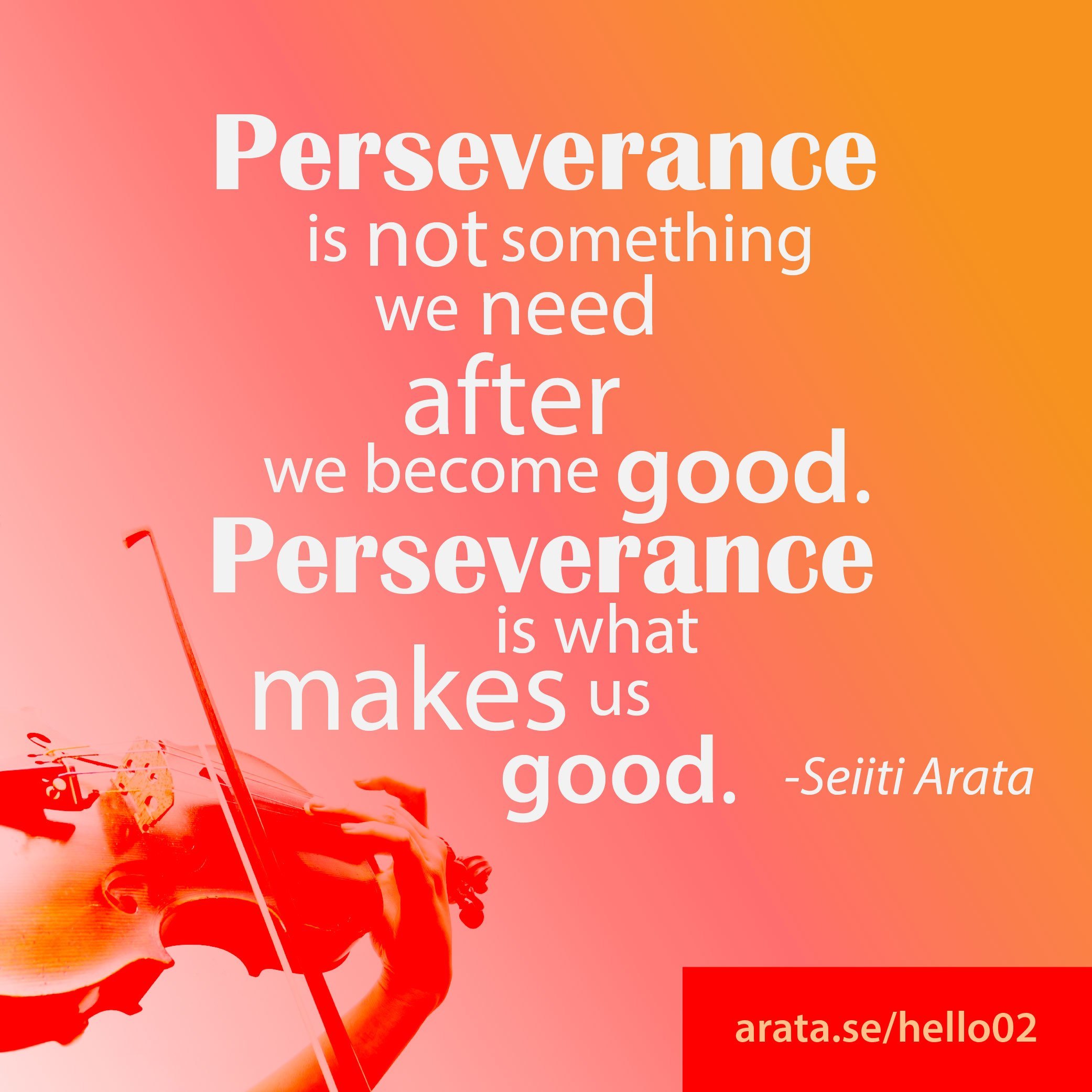 Perseverance is not something we need after we become good. Perseverance is what makes us good.