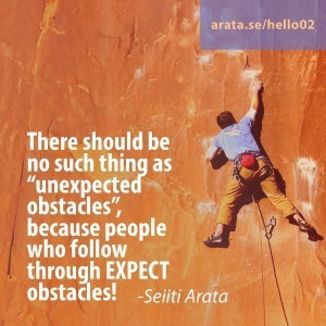 There should be no such thing as “unexpected obstacles”, because people who follow through EXPECT obstacles!
