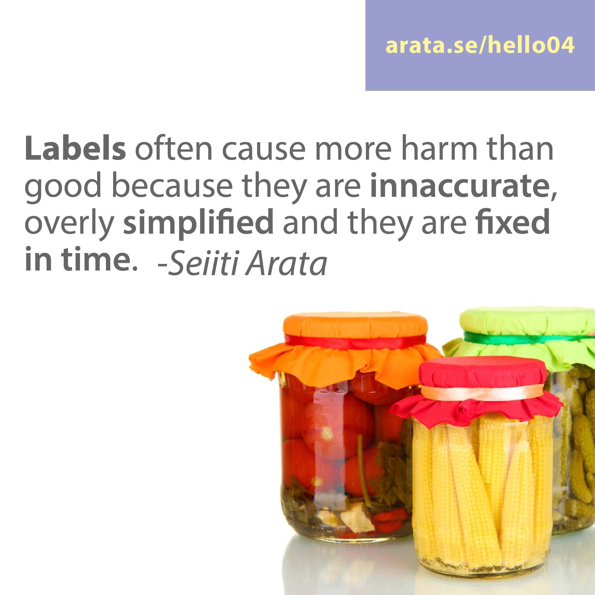 Don't label: Labels often cause more harm than good because they are innaccurate, overly simplified and they are fixed in time.