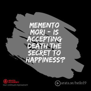 Memento mori - is accepting death the secret to happiness? - Seiiti Arata, Arata Academy