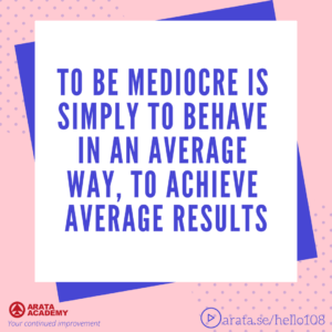 To be mediocre is to behave in an average way - Seiiti Arata, Arata Academy